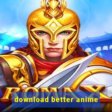 download better anime